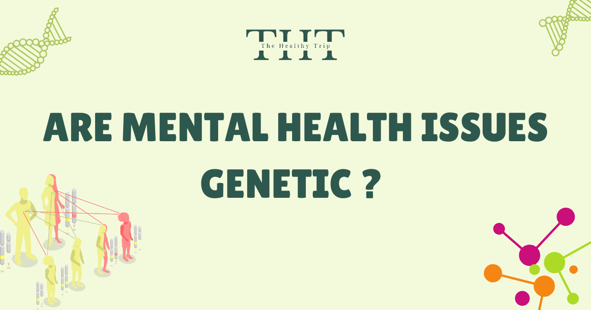 Are Mental Health Issues Genetic ?